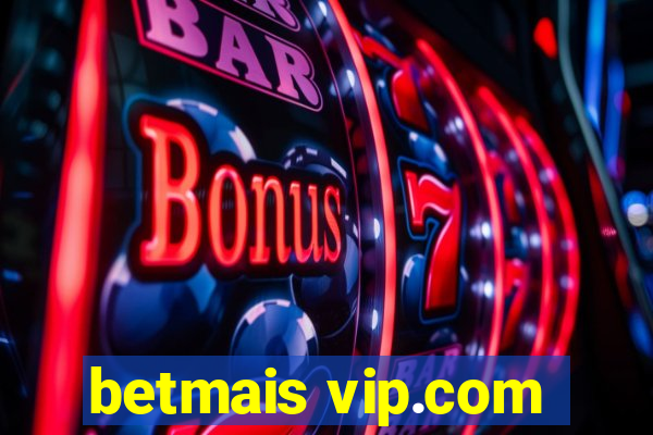 betmais vip.com